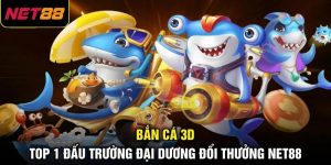 Bắn Cá 3D - Top 1 Đấu Trường Đại Dương Đổi Thưởng NET88