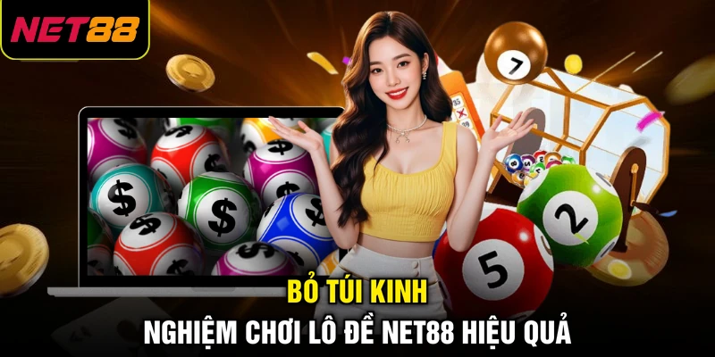 Bỏ túi kinh nghiệm chơi lô đề NET88 hiệu quả