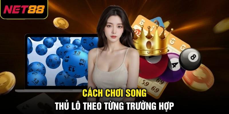Cách chơi song thủ lô theo từng trường hợp tại NET88 Cách chơi song thủ lô theo từng trường hợp tại NET88