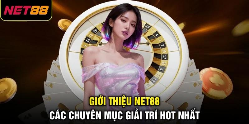 Giới thiệu NET88 - Các chuyên mục giải trí hot nhất Giới thiệu NET88 - Các chuyên mục giải trí hot nhất