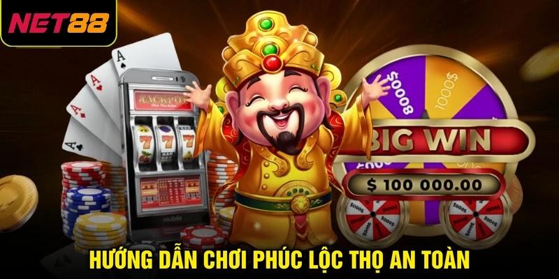 Hướng dẫn chơi Phúc Lộc Thọ an toàn
