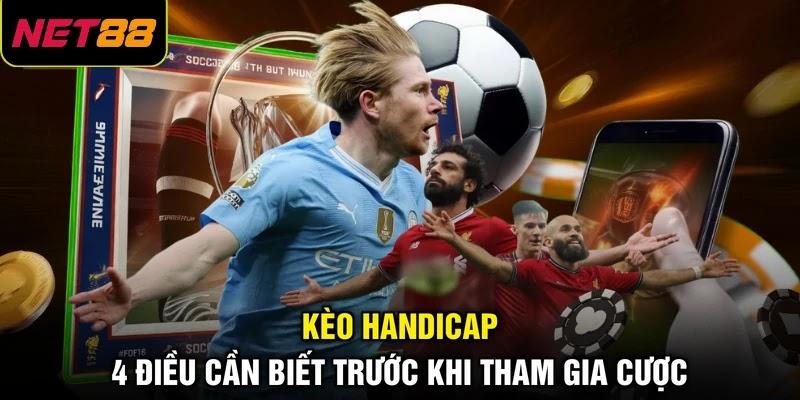 Kèo Handicap - 4 Điều Cần Biết Trước Khi Tham Gia Cược