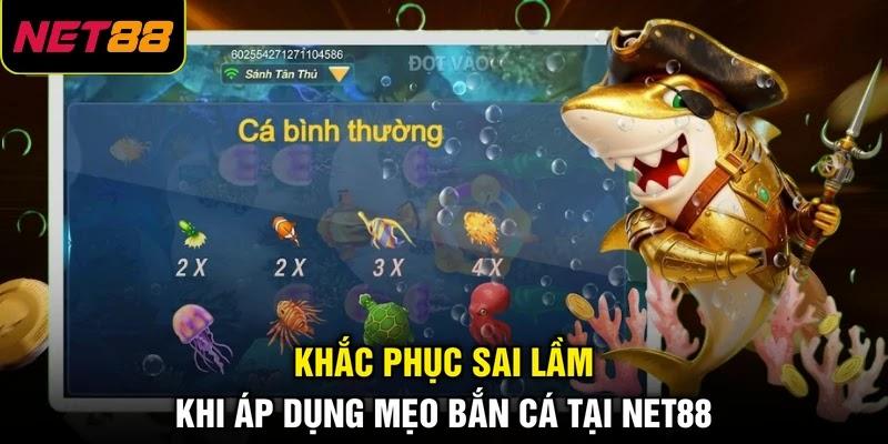 Khắc phục sai lầm khi áp dụng mẹo bắn cá tại NET88 Khắc phục sai lầm khi áp dụng mẹo bắn cá tại NET88