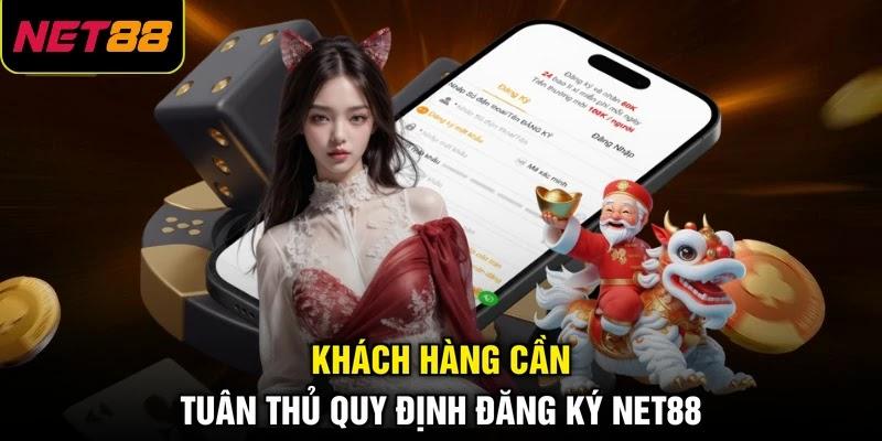 Khách hàng cần tuân thủ quy định đăng ký NET88