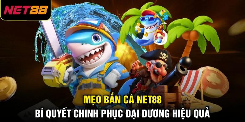 Mẹo Bắn Cá NET88 | Bí Quyết Chinh Phục Đại Dương Hiệu Quả 1 Mẹo Bắn Cá NET88 | Bí Quyết Chinh Phục Đại Dương Hiệu Quả