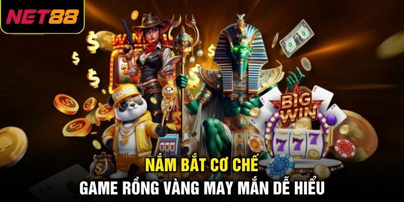 Nắm bắt cơ chế game Rồng Vàng May Mắn dễ hiểu