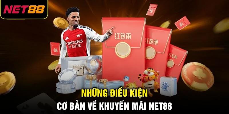 Những điều kiện cơ bản về khuyến mãi NET88 Những điều kiện cơ bản về khuyến mãi NET88