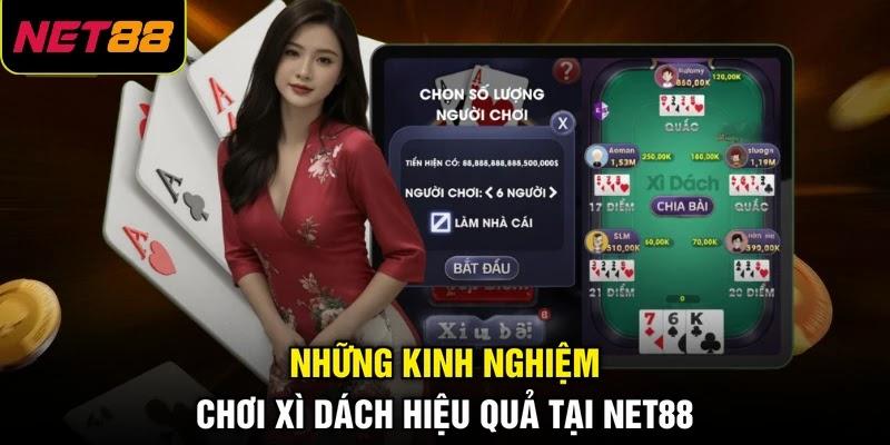 Những kinh nghiệm chơi Xì dách hiệu quả tại NET88