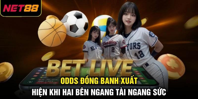 Odds đồng banh xuất hiện khi hai bên ngang tài ngang sức