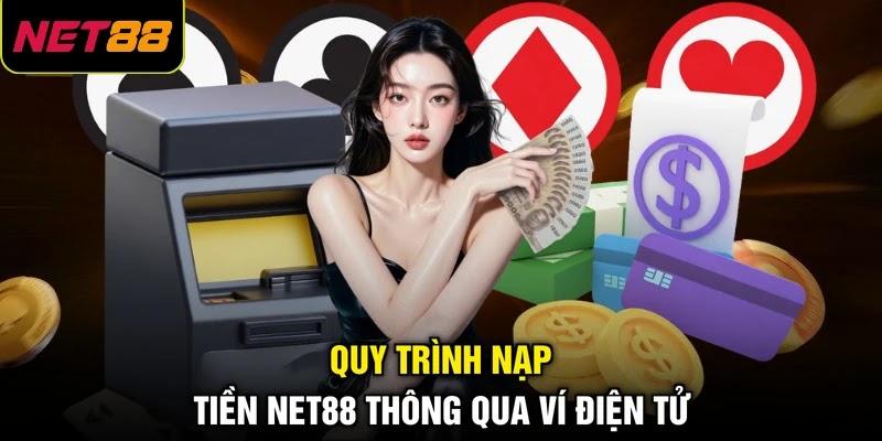 Quy trình nạp tiền NET88 thông qua ví điện tử