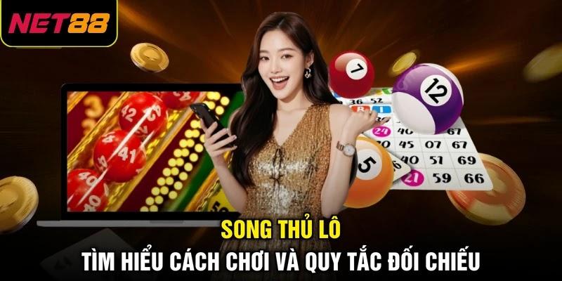 Song Thủ Lô - Tìm Hiểu Cách Chơi Và Quy Tắc Đối Chiếu 1 Song Thủ Lô - Tìm Hiểu Cách Chơi Và Quy Tắc Đối Chiếu