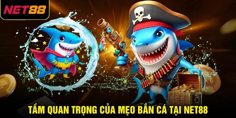 Tầm quan trọng của mẹo bắn cá tại NET88 Tầm quan trọng của mẹo bắn cá tại NET88